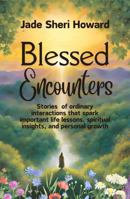 Blessed Encounter: Stories of ordinary interactions that spark important life lessons, spiritual insights, and personal growth B0DLG1MY2N Book Cover