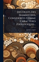 Des Dents Des Mammifères, ConsidÃ(c)rÃ(c)es Comme Caractères Zoologiques... (French Edition) 1024822869 Book Cover