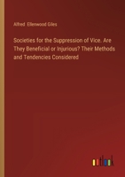 Societies for the Suppression of Vice. Are They Beneficial or Injurious? Their Methods and Tendencies Considered 3385327822 Book Cover