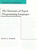 The Structure of Typed Programming Languages (Foundations of Computing) 0262193493 Book Cover