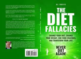 The Diet Fallacies: Change Your Diet, Change Your Weight, End Food Cravings, and Transform Your Life! 0997888016 Book Cover