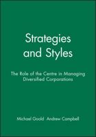 Strategies and Styles: The Role of the Centre in Managing Diversified Corporations 0631158294 Book Cover