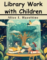 Library Work with Children 1836577737 Book Cover