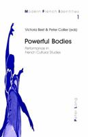 Powerful Bodies: Performance In French Cultural Studies (Modern French Identities, V. 1) 3906762564 Book Cover