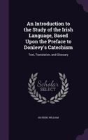 An Introduction to the Study of the Irish Language: Based Upon the Preface to Donlevy's Catechism 374117579X Book Cover