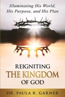 Reigniting the Kingdom of God : Illuminating His World, His Purpose, and His Plan 1943342520 Book Cover