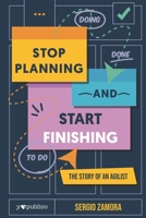 Stop Planning and Start Finishing: The Story of an Agilist B0C7JGDDHD Book Cover