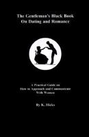 Gentleman's Black Book on Dating & Romance: A Practical Guide on How to Approach & Communicate 0968449808 Book Cover