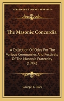 The Masonic Concordia: A Collection Of Odes For The Various Ceremonies And Festivals Of The Masonic Fraternity 1168814774 Book Cover