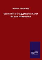 Geschichte Der �gyptischen Kunst Bis Zum Hellenismus: Im Abriss Dargestellt (Classic Reprint) 1149380896 Book Cover