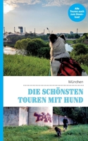 Die schönsten Touren mit Hund in München (German Edition) 3752624388 Book Cover