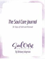 THE SOUL CARE JOURNAL: 30 Days of Faith and Renewal 196757703X Book Cover