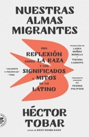 Nuestras Almas Migrantes (Our Migrant Souls - Spanish Edition): Una Reflexión Sobre la Raza y los Significados y Mitos de lo Latino 1250366860 Book Cover