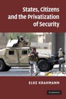 States, Citizens and the Privatisation of Security 1139042726 Book Cover