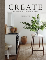 Create: At Home with Old & New 1784728551 Book Cover