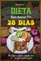 Dieta sem açúcar por 28 dias: Receitas rápidas e simples sem açúcar para perder peso B0BMSZSVB8 Book Cover