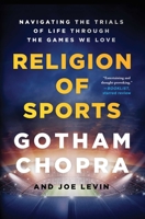 The Religion of Sports: Navigating the Trials of Life through the Games we Love 1501198106 Book Cover