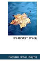 The Modern Greek: its pronunciation and relations to ancient Greek, with an appendix on rules of acc 3337157432 Book Cover