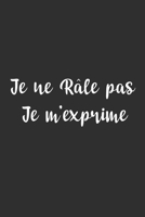 Je ne r�le pas Je m'exprime: Carnet De Notes -120 Pages -6x9 pour �crire les habitudes Quotidiennes, Agenda, Cahier 165483534X Book Cover