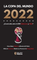 La Copa del Mundo 2022, ¿Construida sobre 6.500 Calaveras y Odio?: Cómo Qatar soborna al Mundo del Fútbol, Utiliza la Esclavitud Moderna y Promueve la Desigualdad 9493298639 Book Cover