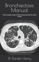 Bronchiectasis Manual: The Complete Guide On Bronchiectasis B09FS72B6J Book Cover