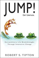 JUMP! - Get Unstuck: Extraordinary Life Breakthroughs Through Innovative Change 0982590008 Book Cover