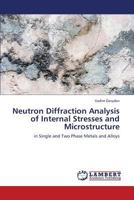 Neutron Diffraction Analysis of Internal Stresses and Microstructure: in Single and Two Phase Metals and Alloys 384332042X Book Cover