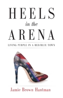 Heels in the Arena: Living Purple in a Red/Blue Town 1544505116 Book Cover