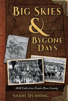 Big Skies & Bygone Days: Wild Tales from Powder River Country 159152329X Book Cover