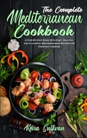 The Complete Mediterranean Cookbook: A Step-By-Step Guide With Easy, Healthy, and Flavorful Mediterranean Recipes for Everyday Cooking 1801942668 Book Cover