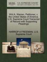 Wirt A. Warren, Petitioner, v. the United States of America. U.S. Supreme Court Transcript of Record with Supporting Pleadings 1270343416 Book Cover