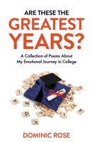 Are These the Greatest Years?: A Collection of Poems About My Emotional Journey in College 164137926X Book Cover