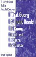 What Every Catholic Needs to Know About Lent, Triduum, and Easter: A Parish Guide to the Paschal Season (Parish Guide to the Incarnation Season) (Parish Guide to the Incarnation Season) 0893905402 Book Cover