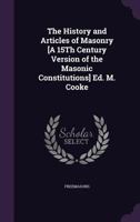 The History and Articles of Masonry [A 15Th Century Version of the Masonic Constitutions] Ed. M. Cooke 1146530250 Book Cover