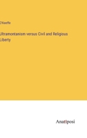 Ultramontanism versus Civil and Religious Liberty 3382830140 Book Cover