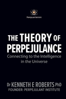 The Theory of Perpejulance: Connecting to the Intelligence in the Universe 1651399298 Book Cover