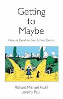 Getting to Maybe: How to Excel on Law School Exams 0890897603 Book Cover