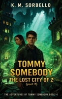 Tommy Somebody: The Lost City of Z (Part 2) (The Adventures of Tommy Somebody) 1807647579 Book Cover