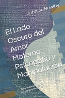 El Lado Oscuro del Amor Materno: Psicopatía y Manipulación: Amor maternal idealizado y la realidad oscura de la manipulación y el narcisismo (Spanish Edition) B0FK3JM5TY Book Cover