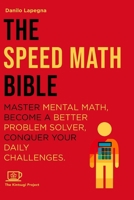 The Speed Math Bible: Master Mental Math, become a better problem solver, conquer your daily challenges B0DPMJT3YG Book Cover