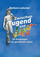 Zwischen Tugend und Lust: 30 Anregungen für ein glückliches Leben 375430433X Book Cover