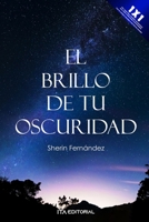 El brillo de tu oscuridad: Encontrarse es una casualidad, quedarse es una decisión B0BKXXR6CP Book Cover