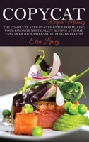 Copycat Recipes Making: The Complete Step-By-Step Guide for Making Your Favorite Restaurant Recipes at Home. Fast, Delicious and Easy to Follow Recipes 1801698457 Book Cover