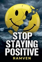Stop Staying Positive - The Case for Being Honestly Not Okay. B0GPPXHRYM Book Cover