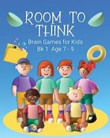 Room to Think: Brain Games for Kids Bk 1 Age 7 - 9 0648864723 Book Cover