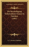 Die Beschaftigung Verheiratheter Frauen In Fabriken (1901) 1168426391 Book Cover