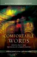 Comfortable Words: Polity, Piety and the Book of Common Prayer (SCM Studies in Worship & Liturgy Series) 033404670X Book Cover