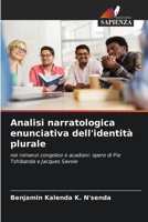 Analisi narratologica enunciativa dell'identità plurale: nei romanzi congolesi e acadiani: opere di Pie Tshibanda e Jacques Savoie 6206026655 Book Cover