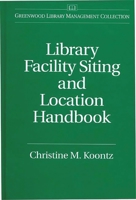 Library Facility Siting and Location Handbook (The Greenwood Library Management Collection) 0313286825 Book Cover