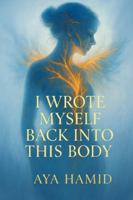 I Wrote Myself Back Into This Body B0G44WVCD4 Book Cover
